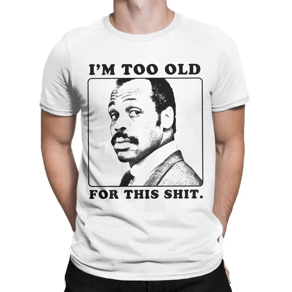 Roger Murtaugh Is Too Old For This Shits T Shirts